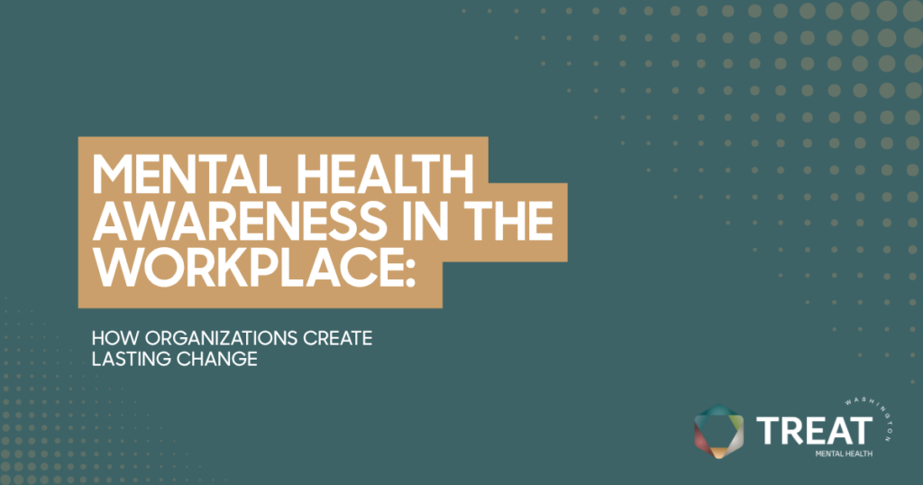 Banner-style infographic: title 'Mental Health Awareness in the Workplace' with beige blocks on a teal background, subtitle 'How organizations create lasting change', and the TREAT Mental Health logo in the bottom-right.
