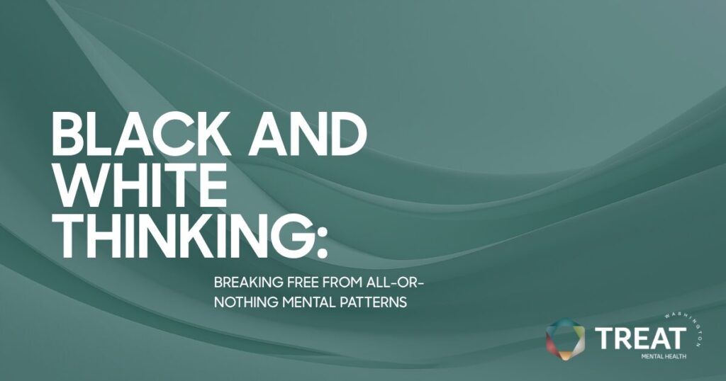 Teal abstract banner with the bold title 'BLACK AND WHITE THINKING:' and subtitle about breaking all-or-nothing mental patterns; Treat Mental Health logo bottom-right.